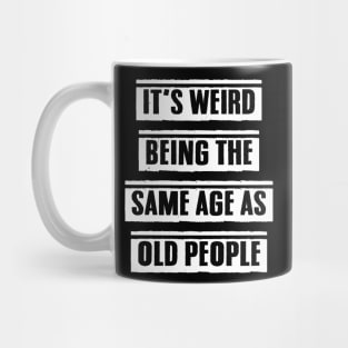 It's Weird Being The Same Age As Old People Funny Retro Vintage Gift Mug